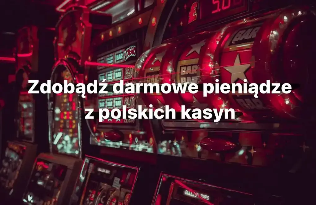 Zdobądź darmowe pieniądze z polskich kasyn