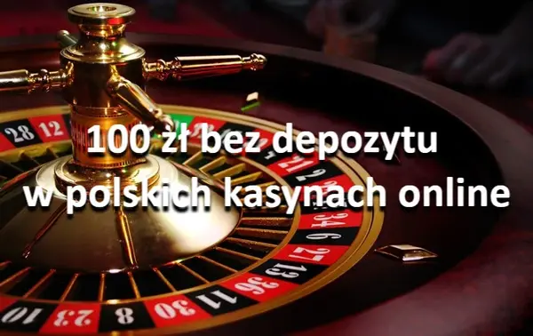 100 zł bez depozytu w polskich kasynach online