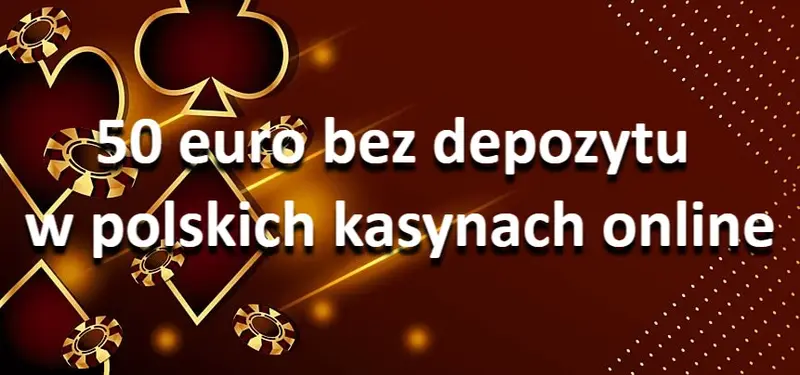 50 euro bez depozytu w polskich kasynach online