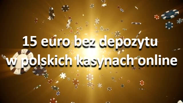 15 euro bez depozytu w polskich kasynach online